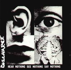 Discharge : Hear Nothing See Nothing Say Nothing